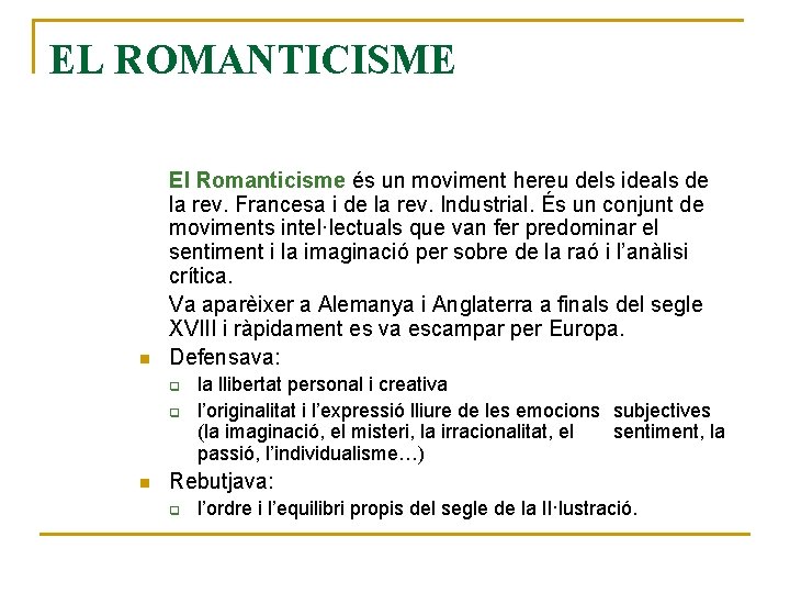 EL ROMANTICISME n El Romanticisme és un moviment hereu dels ideals de la rev.