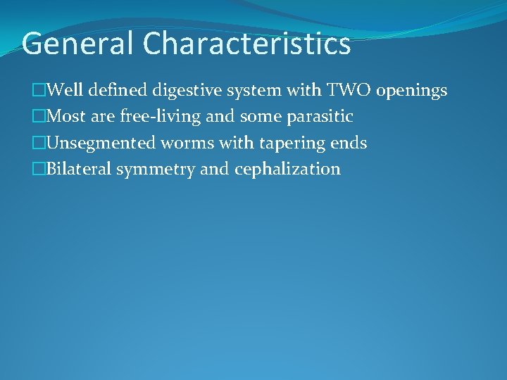 General Characteristics �Well defined digestive system with TWO openings �Most are free-living and some