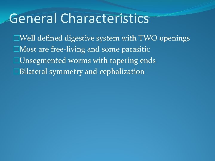 General Characteristics �Well defined digestive system with TWO openings �Most are free-living and some