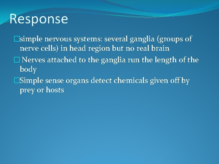 Response �simple nervous systems: several ganglia (groups of nerve cells) in head region but