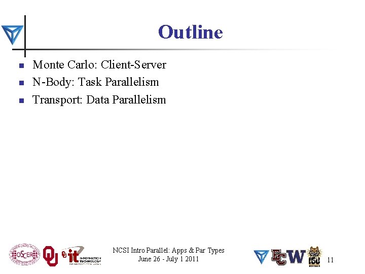 Outline n n n Monte Carlo: Client-Server N-Body: Task Parallelism Transport: Data Parallelism NCSI