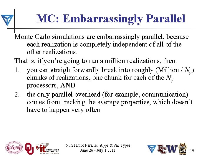 MC: Embarrassingly Parallel Monte Carlo simulations are embarrassingly parallel, because each realization is completely