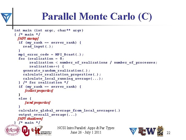 Parallel Monte Carlo (C) int main (int argc, char** argv) { /* main */