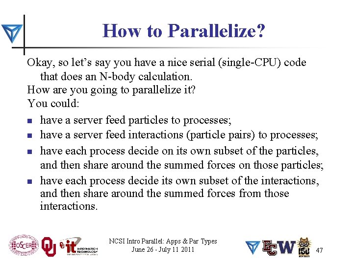 How to Parallelize? Okay, so let’s say you have a nice serial (single-CPU) code