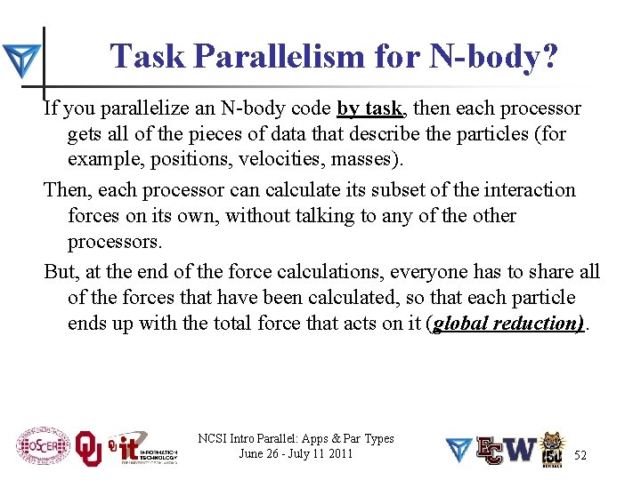 Task Parallelism for N-body? If you parallelize an N-body code by task, then each