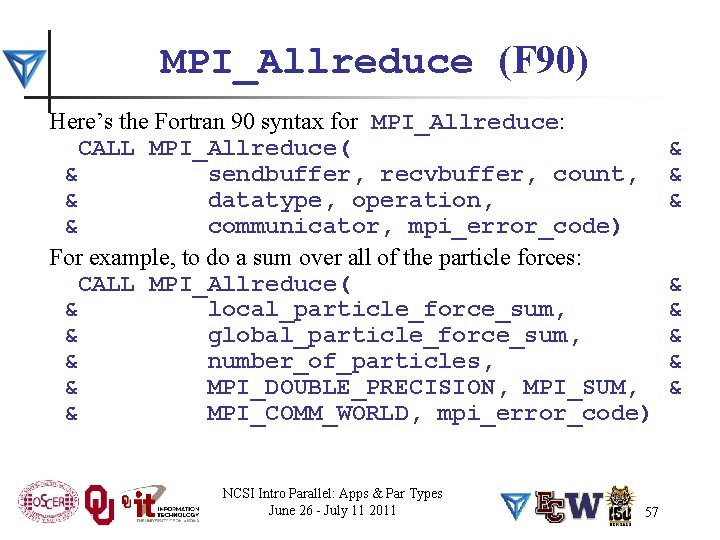MPI_Allreduce (F 90) Here’s the Fortran 90 syntax for MPI_Allreduce: CALL MPI_Allreduce( & sendbuffer,