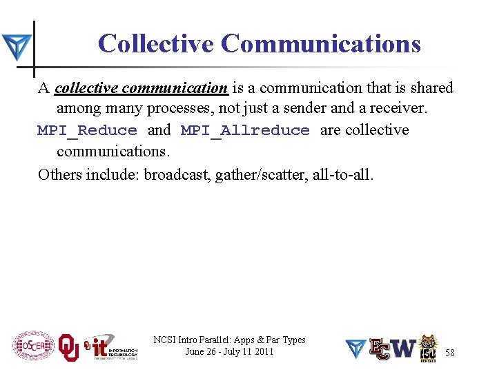 Collective Communications A collective communication is a communication that is shared among many processes,