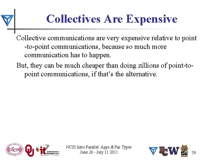 Collectives Are Expensive Collective communications are very expensive relative to point -to-point communications, because