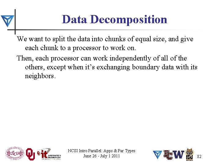 Data Decomposition We want to split the data into chunks of equal size, and