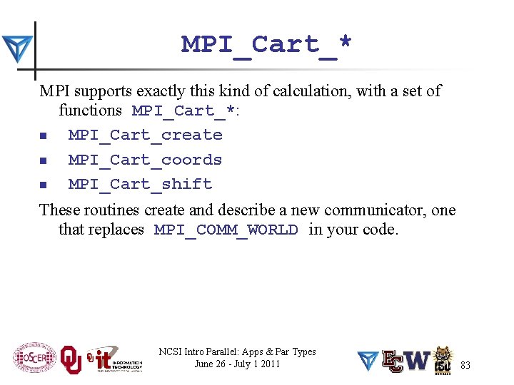 MPI_Cart_* MPI supports exactly this kind of calculation, with a set of functions MPI_Cart_*: