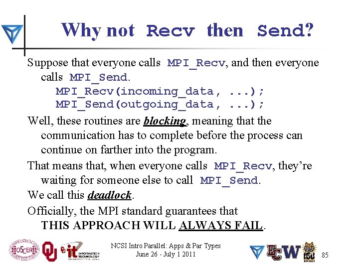 Why not Recv then Send? Suppose that everyone calls MPI_Recv, and then everyone calls