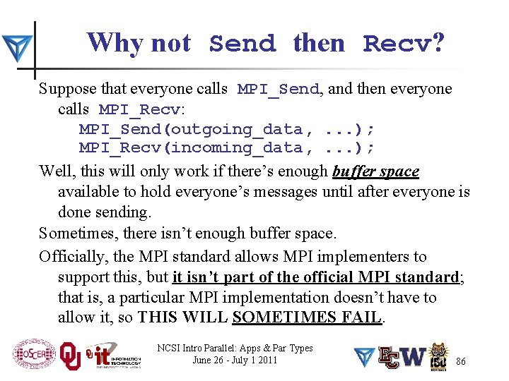 Why not Send then Recv? Suppose that everyone calls MPI_Send, and then everyone calls