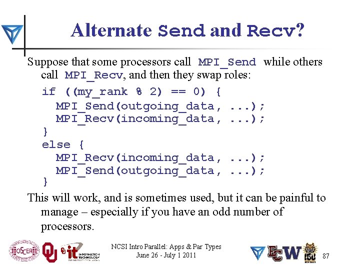 Alternate Send and Recv? Suppose that some processors call MPI_Send while others call MPI_Recv,