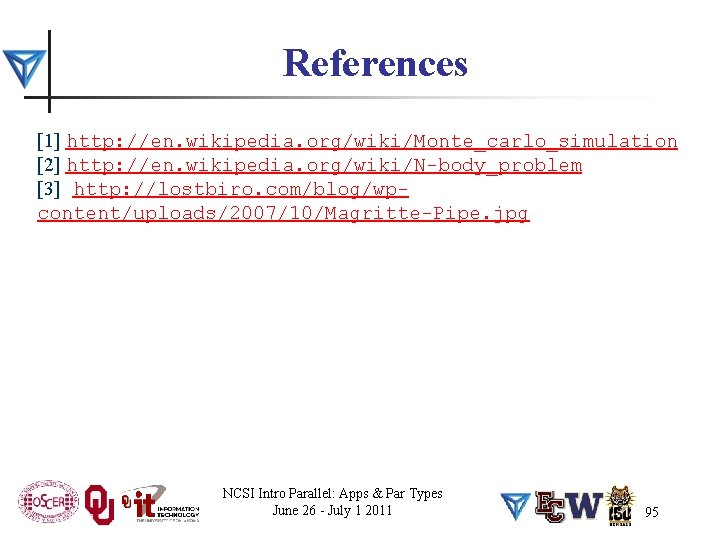 References [1] http: //en. wikipedia. org/wiki/Monte_carlo_simulation [2] http: //en. wikipedia. org/wiki/N-body_problem [3] http: //lostbiro.
