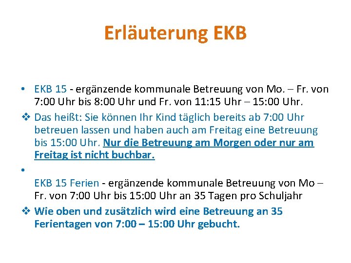 Erläuterung EKB • EKB 15 - ergänzende kommunale Betreuung von Mo. – Fr. von