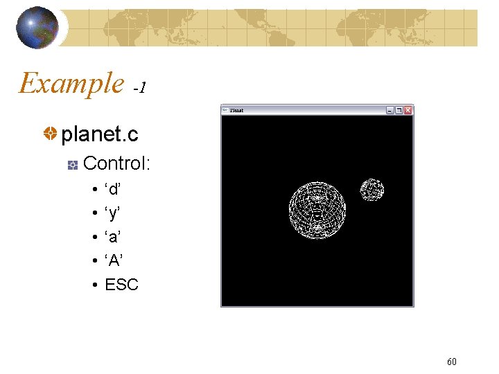 Example -1 planet. c Control: • • • ‘d’ ‘y’ ‘a’ ‘A’ ESC 60