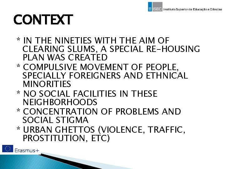 CONTEXT * IN THE NINETIES WITH THE AIM OF CLEARING SLUMS, A SPECIAL RE-HOUSING