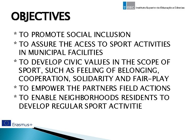 OBJECTIVES * TO PROMOTE SOCIAL INCLUSION * TO ASSURE THE ACESS TO SPORT ACTIVITIES