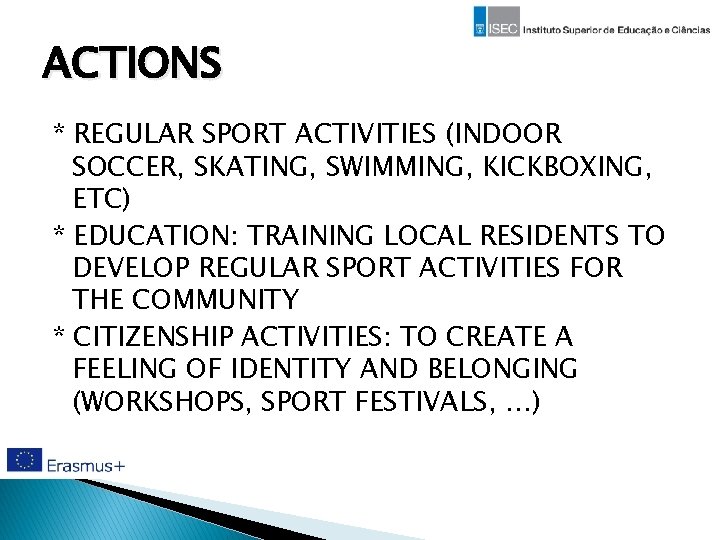 ACTIONS * REGULAR SPORT ACTIVITIES (INDOOR SOCCER, SKATING, SWIMMING, KICKBOXING, ETC) * EDUCATION: TRAINING