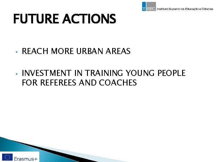 FUTURE ACTIONS • • REACH MORE URBAN AREAS INVESTMENT IN TRAINING YOUNG PEOPLE FOR