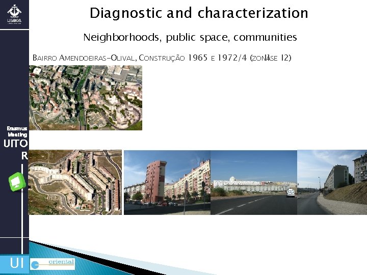 Diagnostic and characterization Neighborhoods, public space, communities BAIRRO AMENDOEIRAS-OLIVAL, CONSTRUÇÃO 1965 E 1972/4 (ZONAS