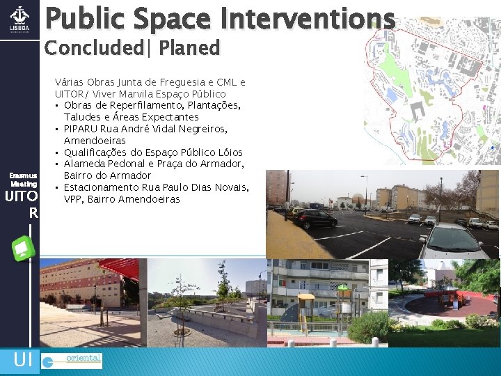 Public Space Interventions Concluded| Planed Erasmus Meeting UITO R UI Várias Obras Junta de