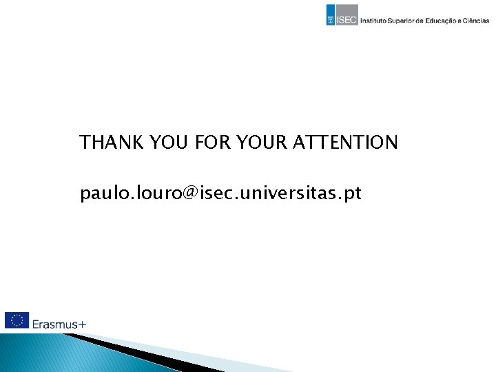 THANK YOU FOR YOUR ATTENTION paulo. louro@isec. universitas. pt 