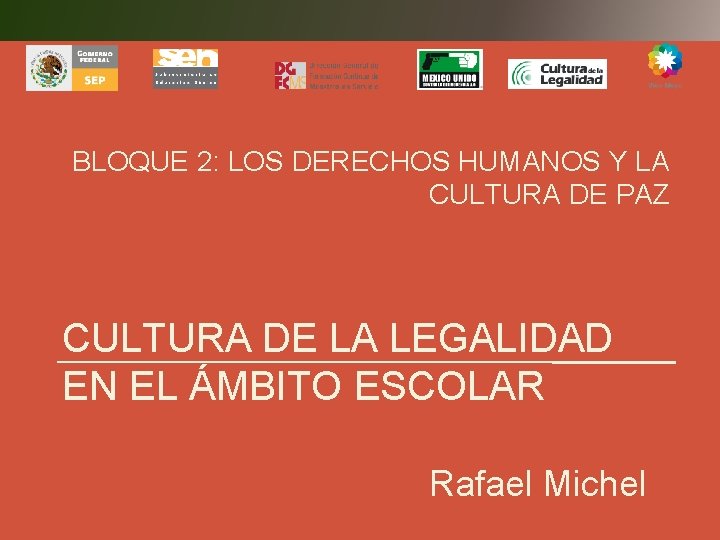 BLOQUE 2: LOS DERECHOS HUMANOS Y LA CULTURA DE PAZ CULTURA DE LA LEGALIDAD