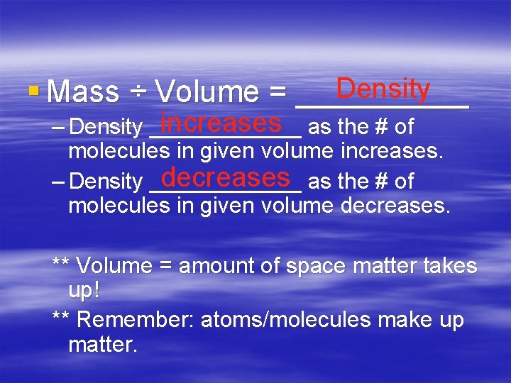Density § Mass ÷ Volume = _____ increases as the # of – Density