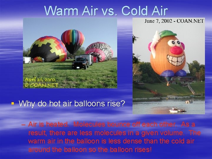 Warm Air vs. Cold Air § Why do hot air balloons rise? – Air