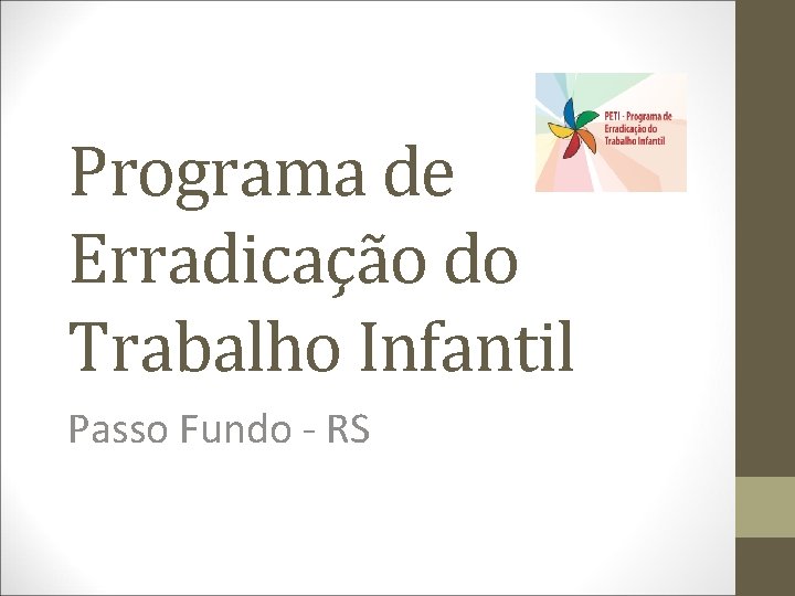 Programa de Erradicação do Trabalho Infantil Passo Fundo - RS 