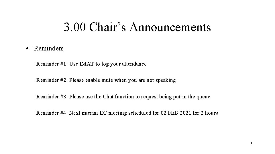 3. 00 Chair’s Announcements • Reminders Reminder #1: Use IMAT to log your attendance