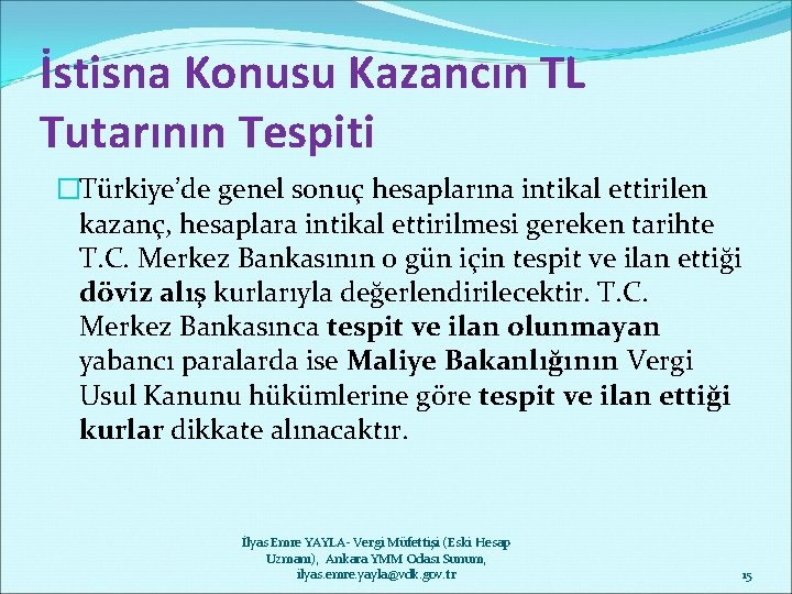 İstisna Konusu Kazancın TL Tutarının Tespiti �Türkiye’de genel sonuç hesaplarına intikal ettirilen kazanç, hesaplara