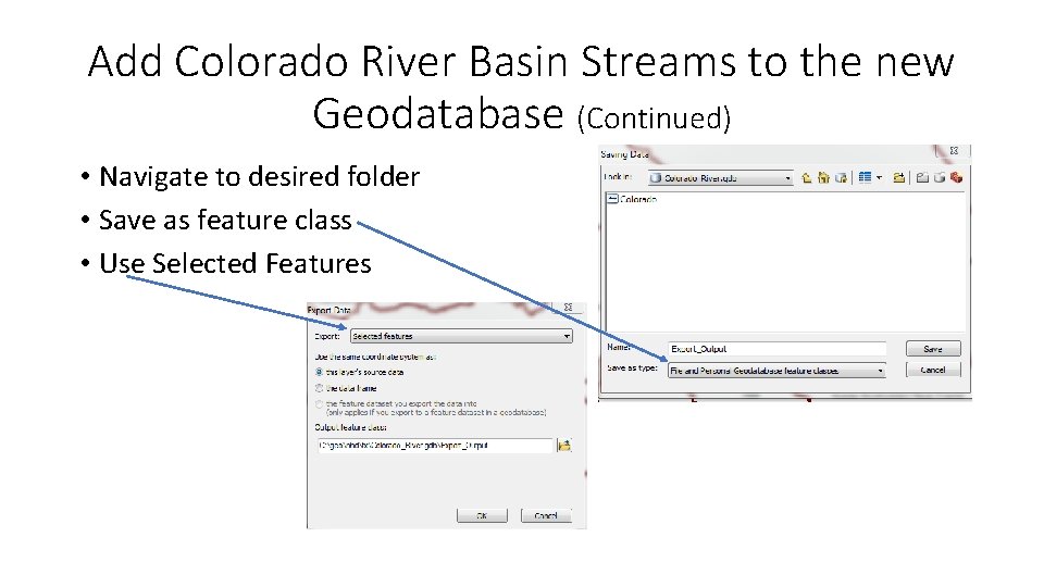 Add Colorado River Basin Streams to the new Geodatabase (Continued) • Navigate to desired