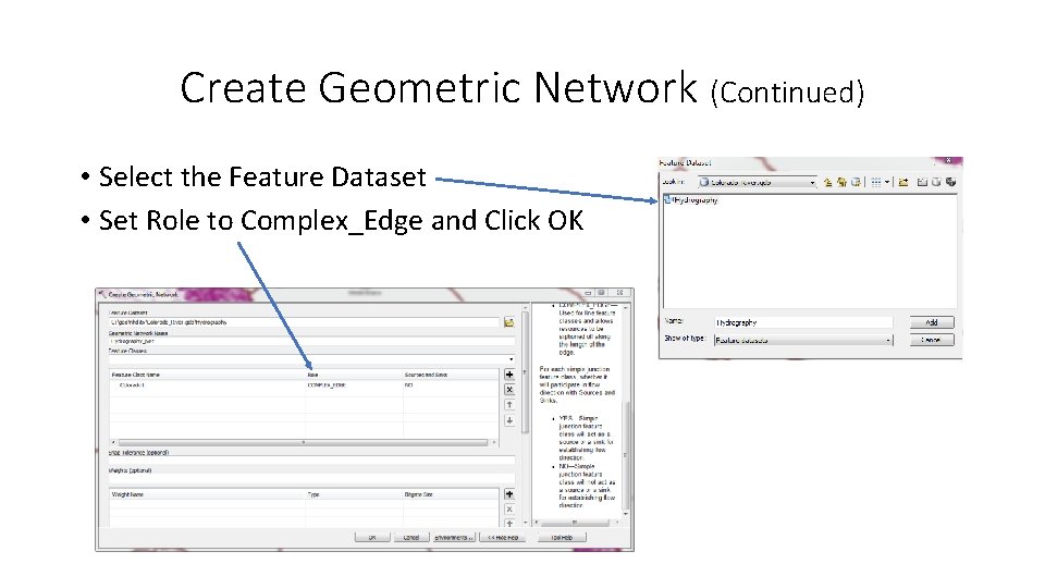 Create Geometric Network (Continued) • Select the Feature Dataset • Set Role to Complex_Edge