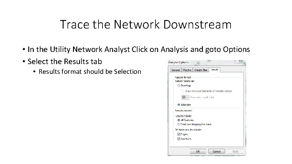 Trace the Network Downstream • In the Utility Network Analyst Click on Analysis and