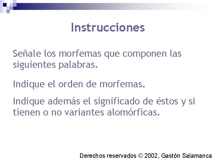 Instrucciones Señale los morfemas que componen las siguientes palabras. Indique el orden de morfemas.