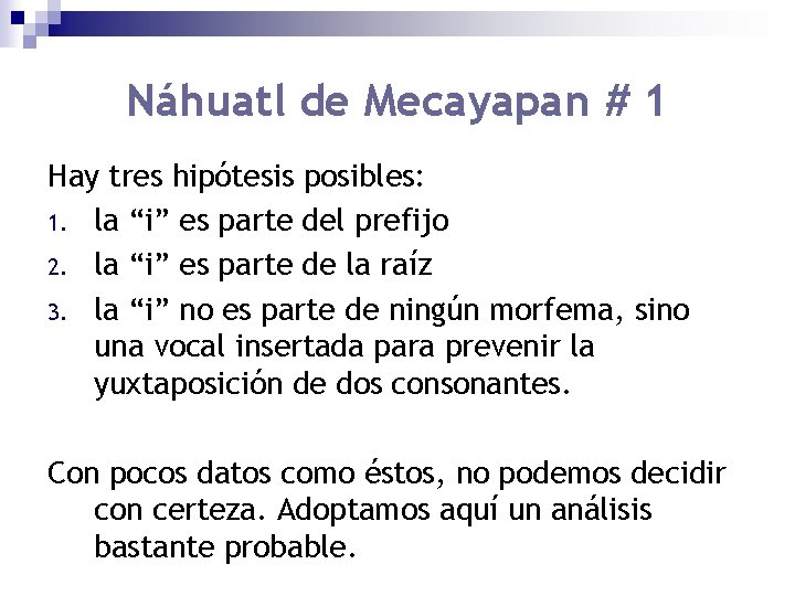 Náhuatl de Mecayapan # 1 Hay tres hipótesis posibles: 1. la “i” es parte