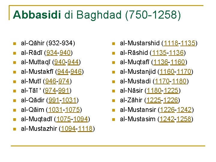 Abbasidi di Baghdad (750 -1258) n n n n n al-Qāhir (932 -934) al-Rādī