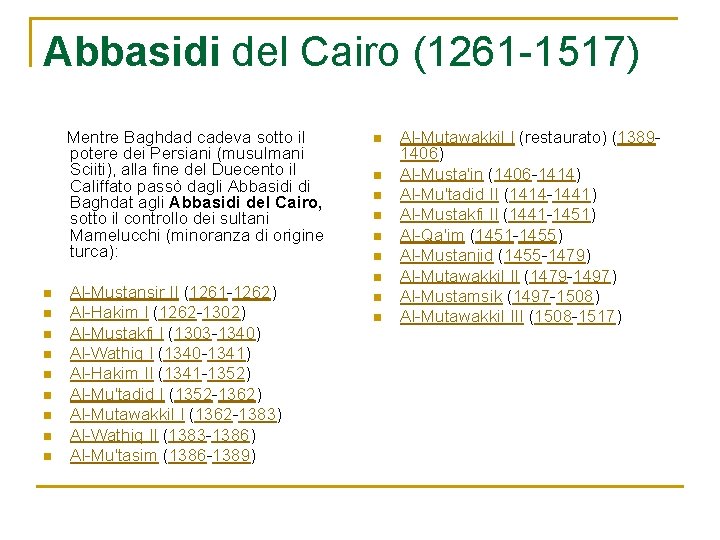 Abbasidi del Cairo (1261 -1517) Mentre Baghdad cadeva sotto il potere dei Persiani (musulmani