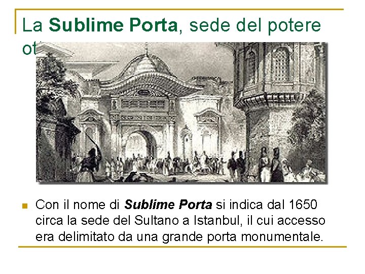 La Sublime Porta, sede del potere ottomano n Con il nome di Sublime Porta