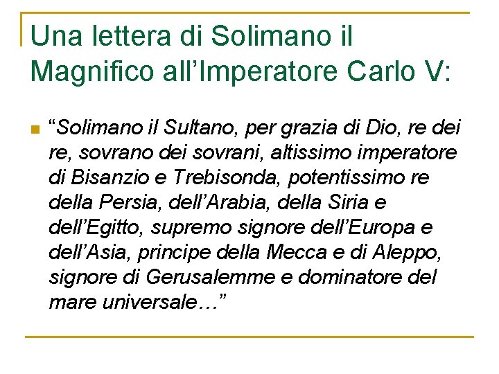 Una lettera di Solimano il Magnifico all’Imperatore Carlo V: n “Solimano il Sultano, per