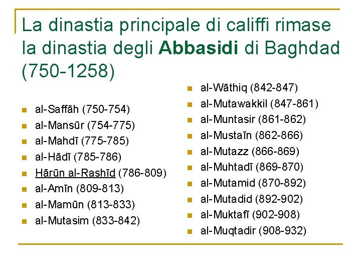 La dinastia principale di califfi rimase la dinastia degli Abbasidi di Baghdad (750 -1258)