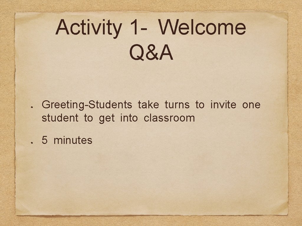 Activity 1 - Welcome Q&A Greeting-Students take turns to invite one student to get