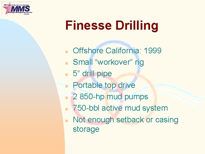 Finesse Drilling n n n n Offshore California: 1999 Small “workover” rig 5” drill
