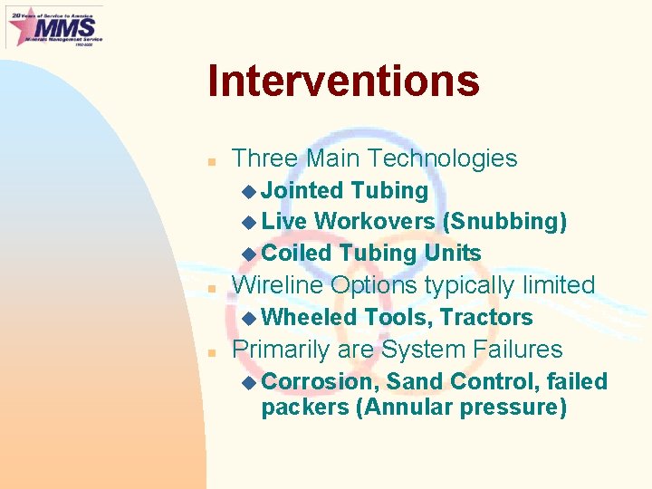 Interventions n Three Main Technologies u Jointed Tubing u Live Workovers (Snubbing) u Coiled