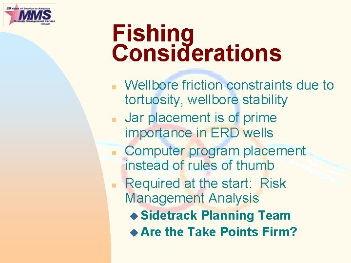 Fishing Considerations n n Wellbore friction constraints due to tortuosity, wellbore stability Jar placement