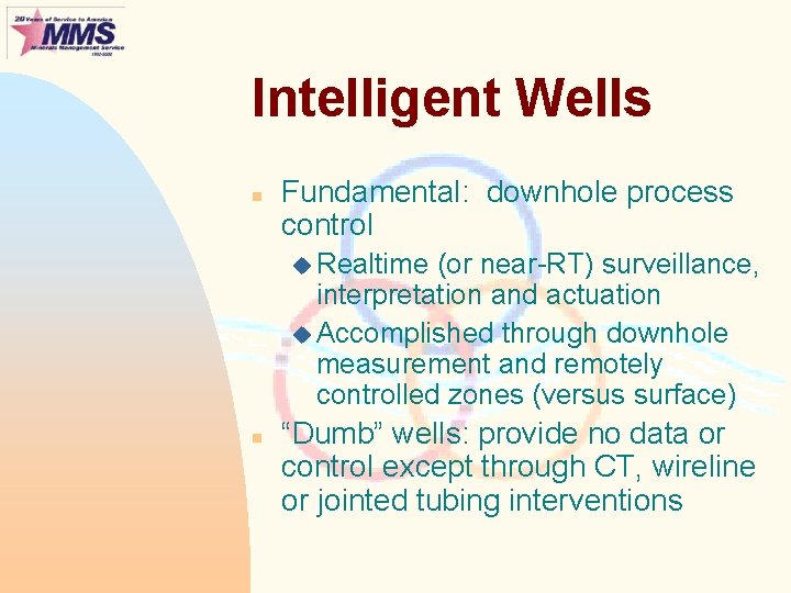 Intelligent Wells n Fundamental: downhole process control u Realtime (or near-RT) surveillance, interpretation and