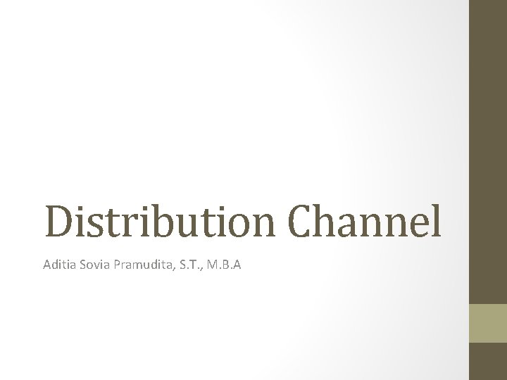 Distribution Channel Aditia Sovia Pramudita, S. T. , M. B. A 