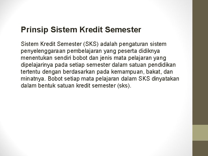 Prinsip Sistem Kredit Semester (SKS) adalah pengaturan sistem penyelenggaraan pembelajaran yang peserta didiknya menentukan